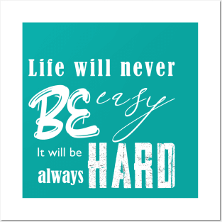 life will never be easy Posters and Art